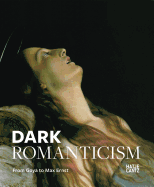Dark Romanticism: From Goya to Max Ernst