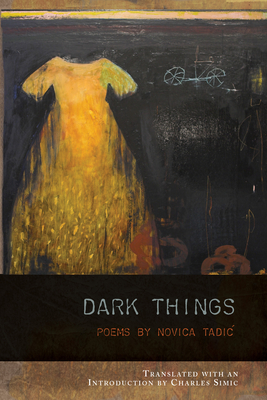 Dark Things - Tadic, Novica, and Simic, Charles (Translated by)