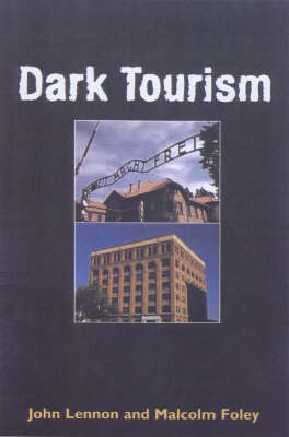 Dark Tourism - Foley, Malcolm, and Lennon, J John