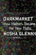 DarkMarket: How Hackers Became the New Mafia