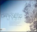 Darkness to Light: The Music of Jeffrey Jacob