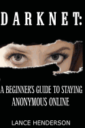 Darknet: A Beginner's Guide to Staying Anonymous Online