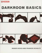 Darkroom Basics - Hicks, Roger, and Schultz, Frances