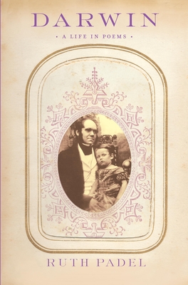 Darwin: A Life in Poems - Padel, Ruth