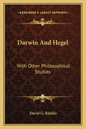 Darwin and Hegel: With Other Philosophical Studies