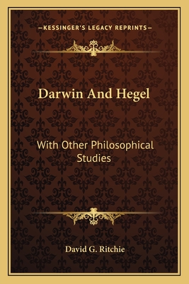Darwin and Hegel: With Other Philosophical Studies - Ritchie, David George