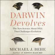 Darwin Devolves: The New Science about DNA That Challenges Evolution
