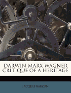 Darwin Marx Wagner Critique of a Heritage