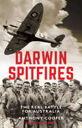 Darwin Spitfires: The Real Battle for Australia, New Edition
