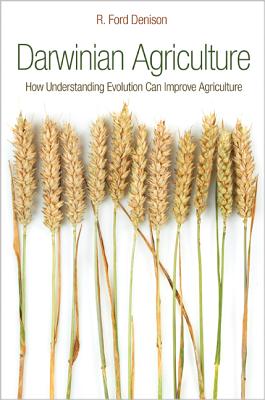 Darwinian Agriculture: How Understanding Evolution Can Improve Agriculture - Denison, R Ford