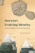 Darwin's Evolving Identity: Adventure, Ambition, and the Sin of Speculation