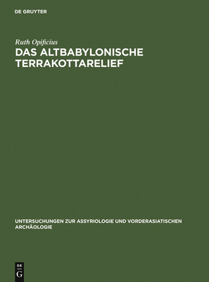 Das Altbabylonische Terrakottarelief - Opificius, Ruth