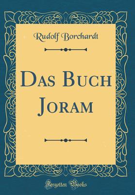 Das Buch Joram (Classic Reprint) - Borchardt, Rudolf