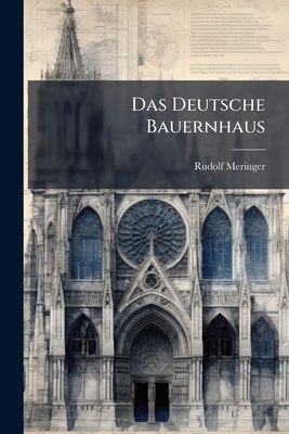 Das Deutsche Bauernhaus - Meringer, Rudolf