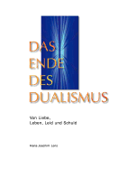 Das Ende des Dualismus: Von Liebe, Leben, Leid und Schuld