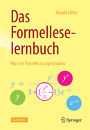 Das Formelleselernbuch: Was Uns Formeln Zu Sagen Haben