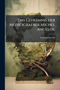 Das Geheimnis Der Medicigraeber Michel Angelos.