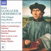 Das Glogauer Liederbuch - Ensemble Dulce Melos; Marc Lewon (lute); Martin Hummel (baritone); Sabine Lutzenberger (soprano)