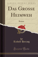 Das Gro�e Heimweh: Roman (Classic Reprint)