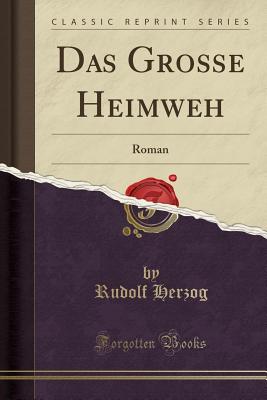 Das Gro?e Heimweh: Roman (Classic Reprint) - Herzog, Rudolf