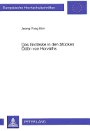Das Groteske in Den Stuecken Oedoen Von Horv�ths