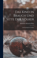 Das Kind in Brauch Und Sitte Der Volker: Anthropologische Studien