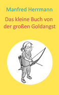 Das kleine Buch von der gro?en Goldangst