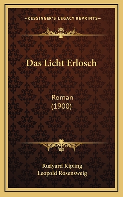 Das Licht Erlosch: Roman (1900) - Kipling, Rudyard, and Rosenzweig, Leopold (Translated by)