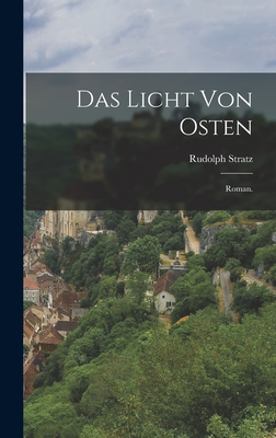 Das Licht Von Osten: Roman. - Stratz, Rudolph