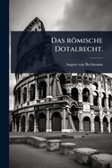 Das r�mische Dotalrecht.
