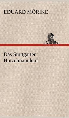 Das Stuttgarter Hutzelmannlein - M Rike, Eduard, and Morike, Eduard