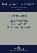 Das Un-Kaufrecht in Der Praxis Der Schiedsgerichtsbarkeit