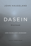Dasein Disclosed: John Haugeland's Heidegger