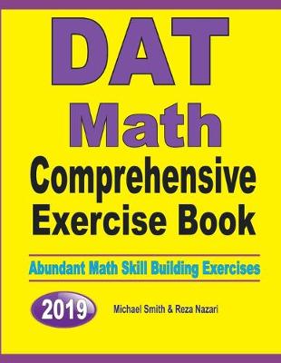 DAT Math Comprehensive Exercise Book: Abundant Math Skill Building Exercises - Smith, Michael, and Nazari, Reza