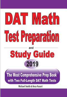 DAT Math Test Preparation and study guide: The Most Comprehensive Prep Book with Two Full-Length DAT Math Tests - Smith, Michael, and Nazari, Reza