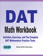 DAT Math Workbook: Exercises, Activities, and Two Full-Length DAT Math Practice Tests - Smith, Michael, and Nazari, Reza