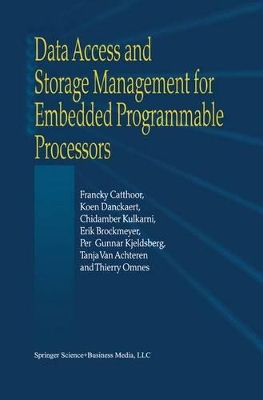 Data Access and Storage Management for Embedded Programmable Processors - Catthoor, Francky (Editor), and Danckaert, K (Editor), and Kulkarni, K K (Editor)