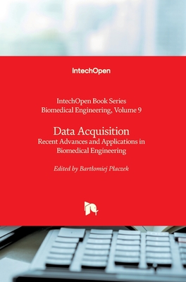 Data Acquisition: Recent Advances and Applications in Biomedical Engineering - Placzek, Bartlomiej (Editor)