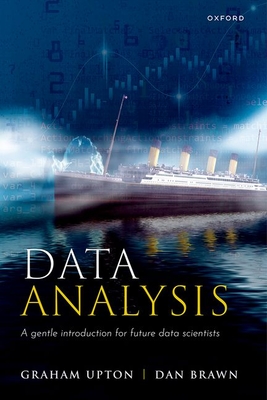 Data Analysis: A Gentle Introduction for Future Data Scientists - Upton, Graham, and Brawn, Dan