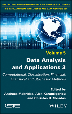 Data Analysis and Applications 3: Computational, Classification, Financial, Statistical and Stochastic Methods - Makrides, Andreas (Editor), and Karagrigoriou, Alex (Editor), and Skiadas, Christos H. (Editor)