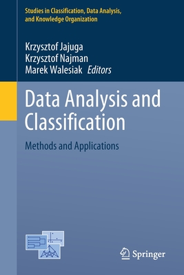 Data Analysis and Classification: Methods and Applications - Jajuga, Krzysztof (Editor), and Najman, Krzysztof (Editor), and Walesiak, Marek (Editor)
