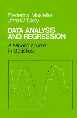 Data Analysis and Regression: A Second Course in Statistics - Mosteller, Frederick, and Tukey, John