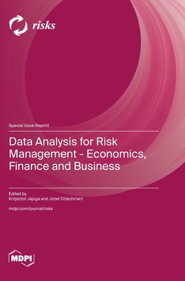 Data Analysis for Risk Management - Economics, Finance and Business - Jajuga, Krzysztof (Guest editor), and Dziechciarz, J�zef (Guest editor)