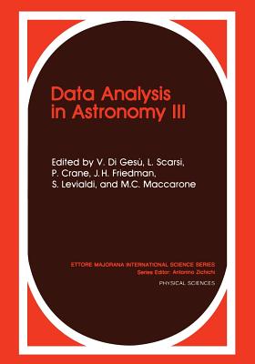 Data Analysis in Astronomy III - Di Ges�, V (Editor), and Scarsi, L (Editor), and Buccheri, R (Editor)