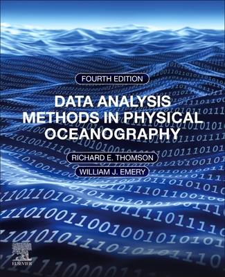 Data Analysis Methods in Physical Oceanography: Fourth Edition - Thomson, Richard E, and Emery, William J