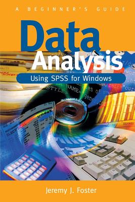 Data Analysis Using SPSS for Windows - Version 6: A Beginner s Guide - Foster, Jeremy J