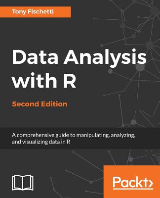 Data Analysis with R: A comprehensive guide to manipulating, analyzing, and visualizing data in R, 2nd Edition - Fischetti, Anthony