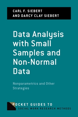 Data Analysis with Small Samples and Non-Normal Data: Nonparametrics and Other Strategies - Siebert, Carl F, and Siebert, Darcy Clay