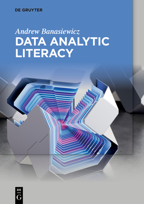 Data Analytic Literacy - Banasiewicz, Andrew