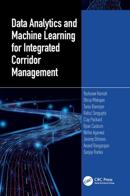 Data Analytics and Machine Learning for Integrated Corridor Management - Karnati, Yashawi, and Mahajan, Dhruv, and Banerjee, Tania